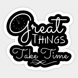 Great Things Take Time Motivational Quote Empowering Inspirational Positive Vibes Sticker